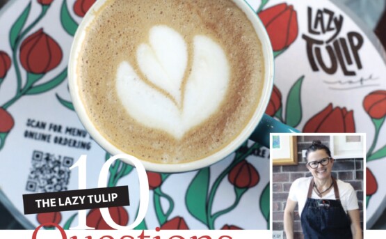 Ten Questions - Lazy Tulip Cafe - Goodlife Magazine
